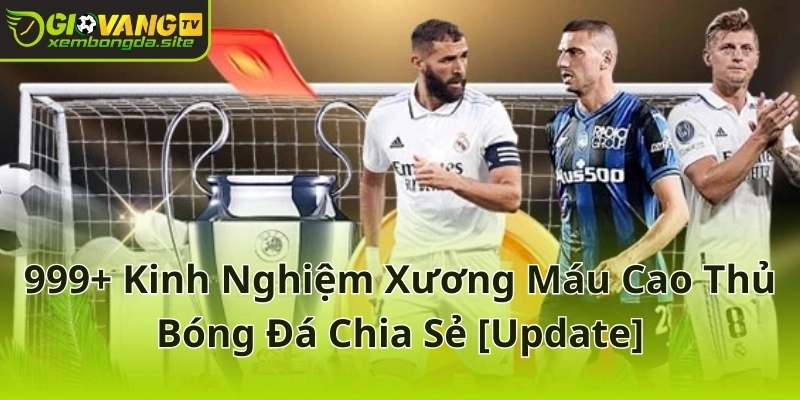 Update 999+ kinh nghiệm cao thủ bóng đá chia sẻ