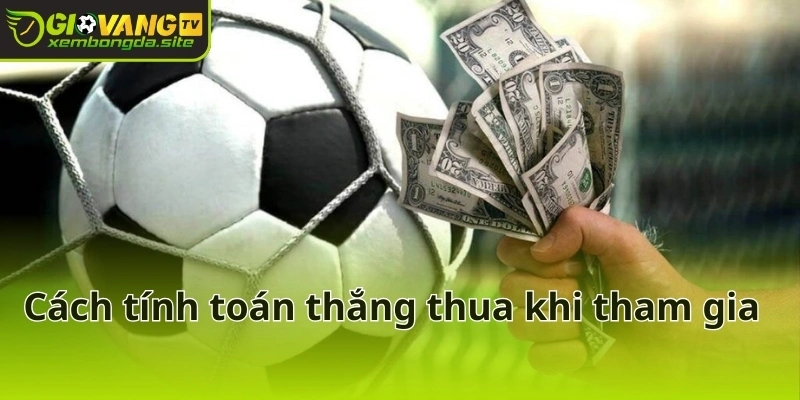 Cách tính toán thắng thua khi tham gia