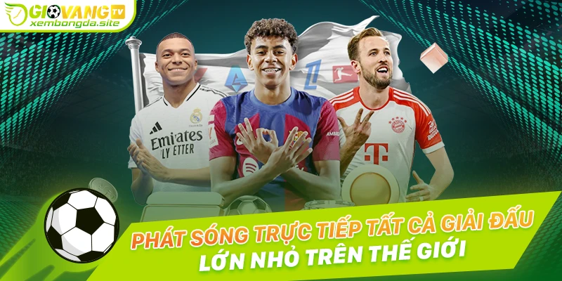 Phát sóng trực tiếp tất cả các giải đấu lớn nhỏ với tốc độ cao